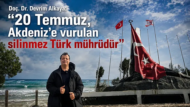 Doç. Dr. Devrim Alkaya'dan Kıbrıs Barış Harekâtı'nın 52. yılına anlamlı değerlendirme