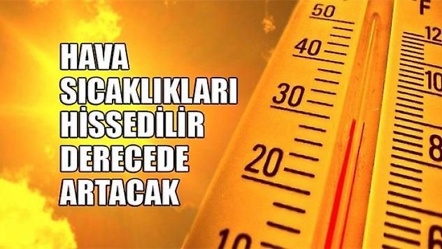 Hava Sıcaklıkları Hissedilir Derecede Artacak!