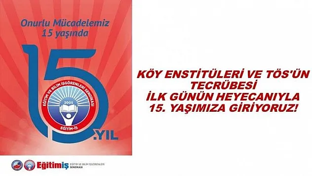 Köy Enstitüleri Ve Tös`ün Tecrübesi, İlk Günün Heyecanıyla 15. Yaşımıza Giriyoruz!