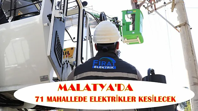 Malatya'da 71 Mahallede Elektrikler Kesilecek