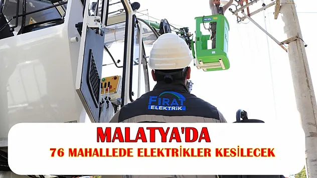 Malatya'da 76 Mahallede Elektrikler Kesilecek