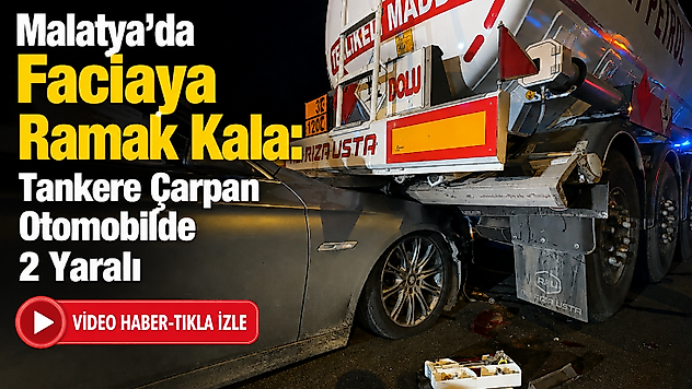 Malatya'da Akaryakıt Tankerine Çarpan Otomobilde 2 Yaralı