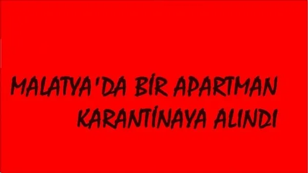 Malatya'da Bir Apartman Karantinaya Alındı