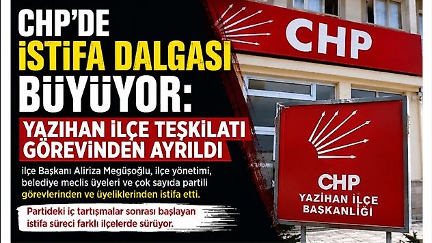 Malatya'da CHP'de Toplu İstifa: Yazıhan İlçe Başkanı ve Yönetimi Görevini Bıraktı