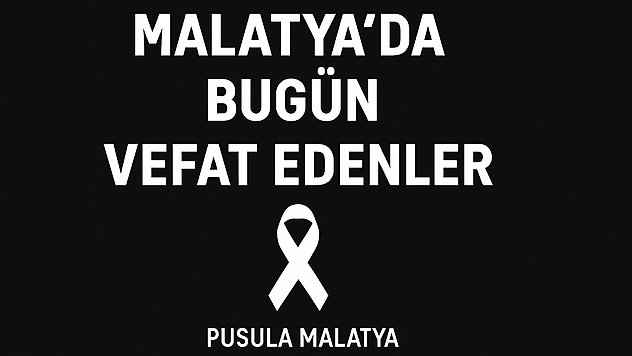 Malatya'da Günlük Vefat Listesi Açıklandı: 6 Kişi Defnedildi