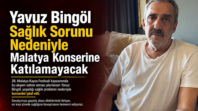 Malatya Kayısı Festivali'nde Yavuz Bingöl Konseri İptal Edildi