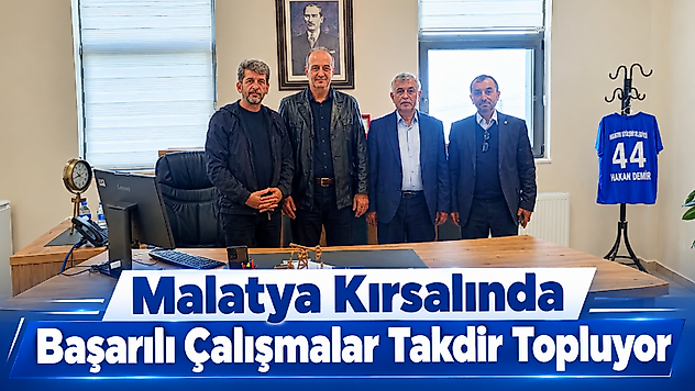 Malatya Kırsalında Başarılı Çalışmalar Takdir Topluyor
