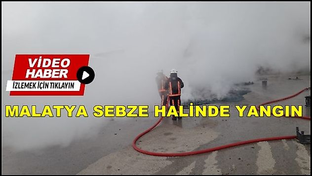 Malatya Sebze Halinde Yangın