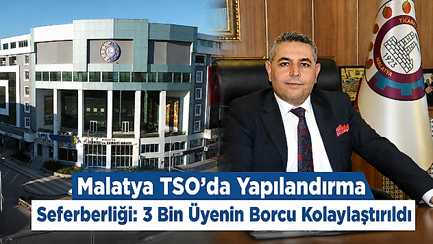 Malatya TSO'da Yapılandırma Seferberliği: 3 Bin Üyenin Borcu Kolaylaştırıldı