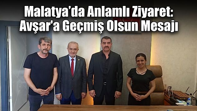 R. Bülent Avşar'a İş Yerinde Geçmiş Olsun Ziyareti
