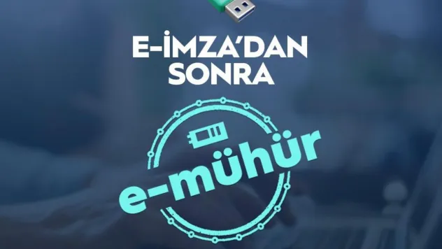 'Resmi Evrak Güvenliğini Elektronik Mühür İle Artırıyoruz'