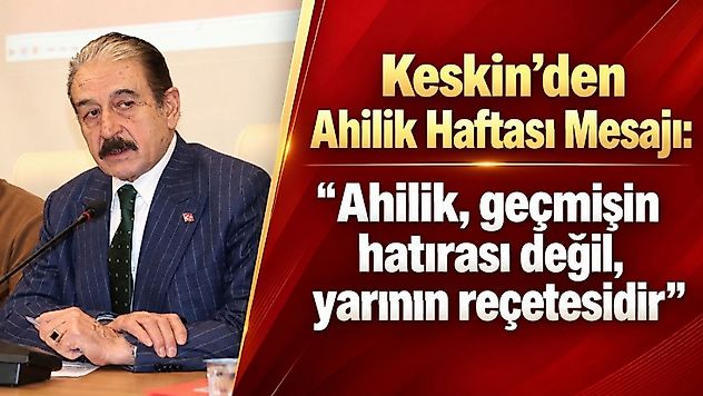 Şevket Keskin: Esnafın Yüreği Burukken Görkemli Ahilik Töreni Yapılamaz