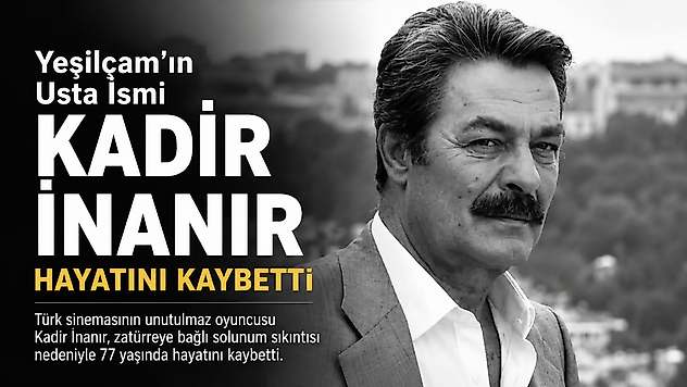 Türk Sineması Yasta: Kadir İnanır 77 Yaşında Vefat Etti
