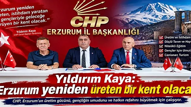 Yıldırım Kaya: 'Erzurum Yeniden Doğu Anadolu'nun Parlayan Yıldızı Olacak'
