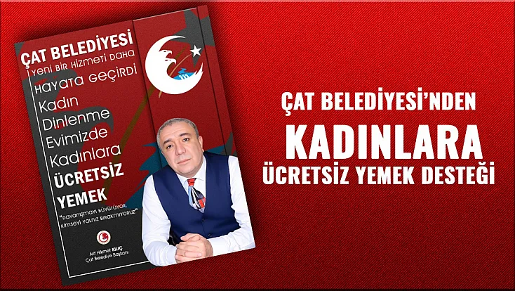 Çat’ta Sosyal Belediyeciliğin Güzel Örneği: Kadın Dinlenme Evinde Ücretsiz Yemek