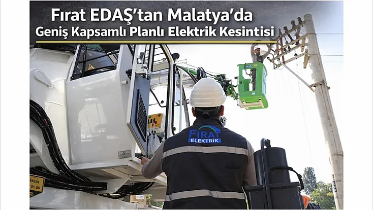 Fırat EDAŞ’tan Malatya’da Geniş Kapsamlı Planlı Elektrik Kesintisi