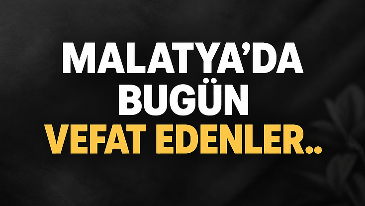 Malatya’da Bugün Vefat Eden 7 Kişinin İsimleri Açıklandı