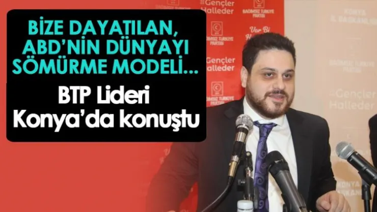 Bize dayattıkları model, ABD'nin dünyayı sömürme modelidir.