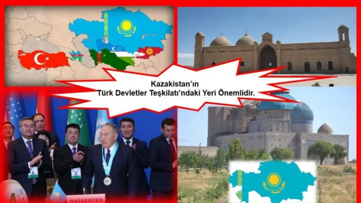 Kazakistan'ın Türk Devletler Teşkilatı'ndaki Yeri Önemlidir.