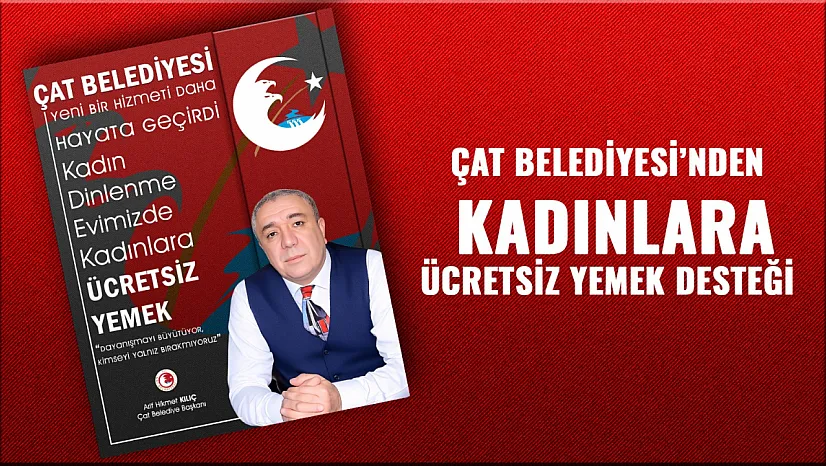 Çat'ta Sosyal Belediyeciliğin Güzel Örneği: Kadın Dinlenme Evinde Ücretsiz Yemek