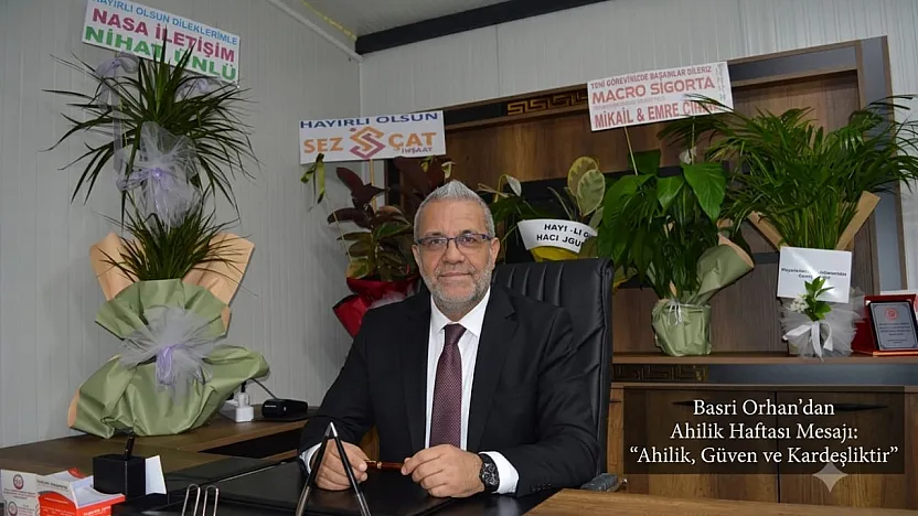Basri Orhan: Ahilik, Geçmişten Geleceğe Taşınması Gereken Bir Değerdir