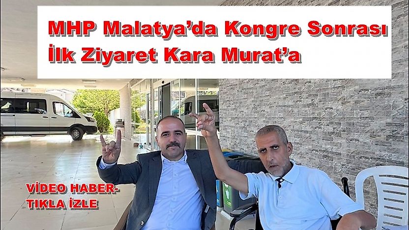 MHP Malatya'da Kongre Sonrası İlk Ziyaret Kara Murat'a
