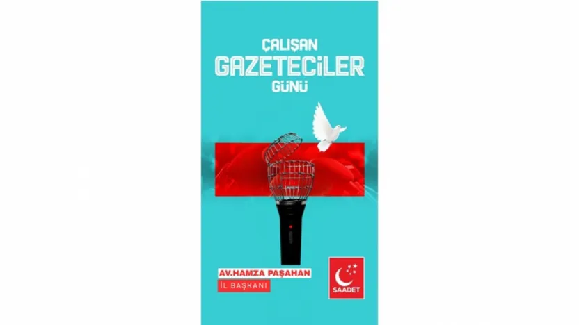 Saadet Partisi İl Başkanı Paşahan'dan Gazeteciler Günü Mesajı