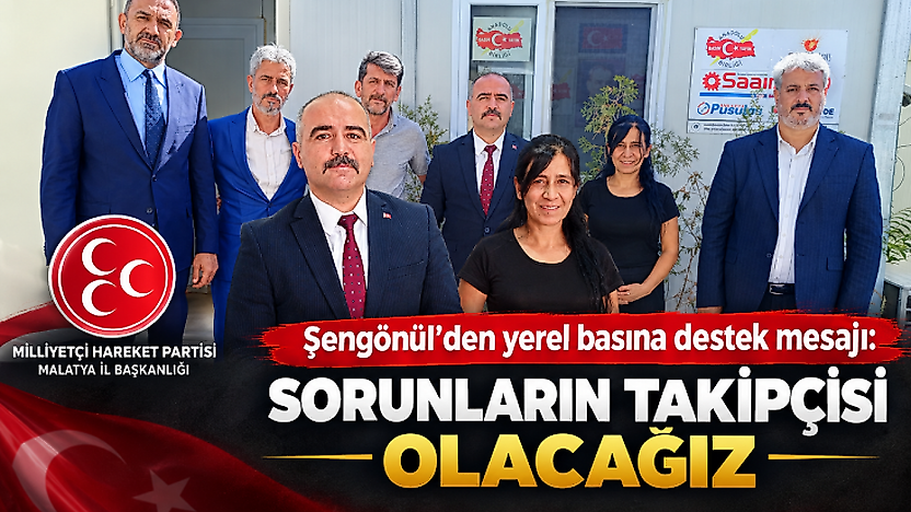 Şengönül'den basın konteynerlerine ziyaret: Yerel basının sesi olacağız