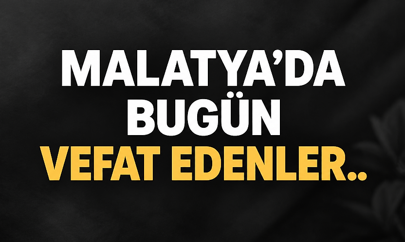 Malatya'da Bugün Vefat Eden 7 Kişinin İsimleri Açıklandı