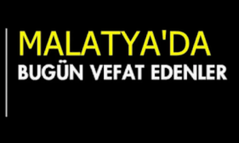Malatya'da Bugün Vefat Edenler