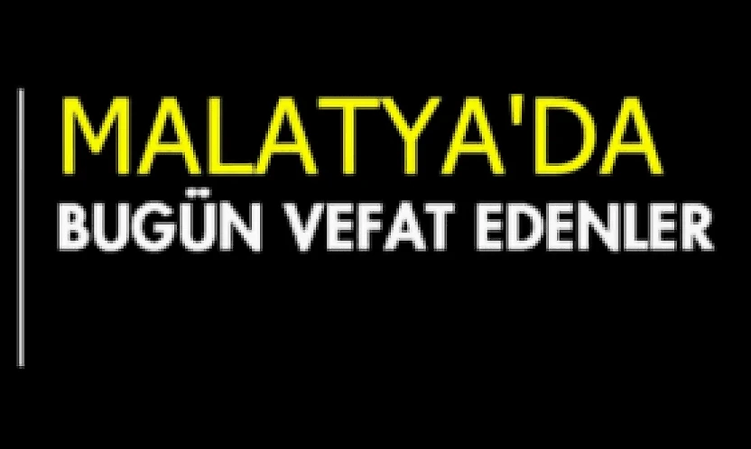 Malatya'da Bugün Vefat Edenler