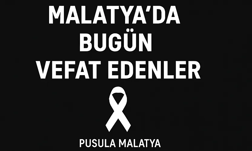 Malatya'da Günlük Vefat Listesi Açıklandı: 6 Kişi Defnedildi