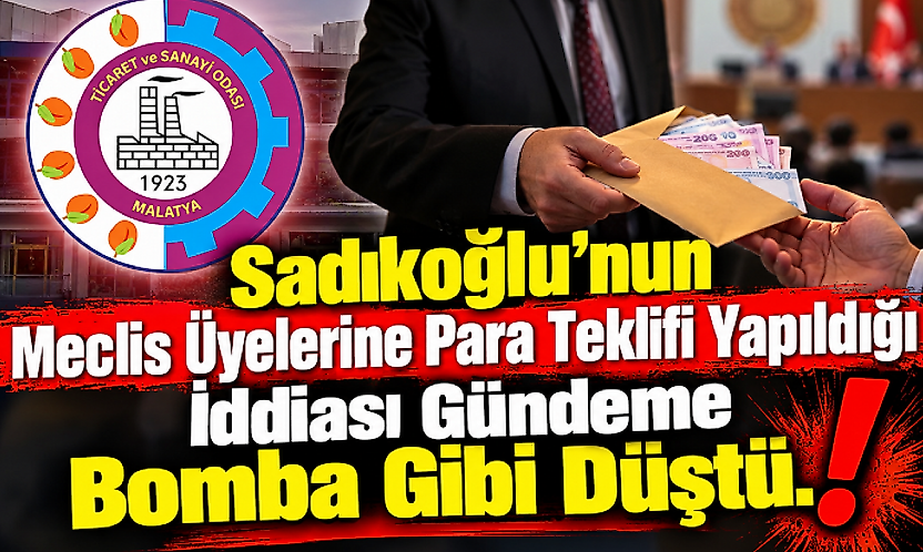 'Meclis üyelerine ciddi para teklif edildi' iddiası Malatya TSO'yu karıştırdı