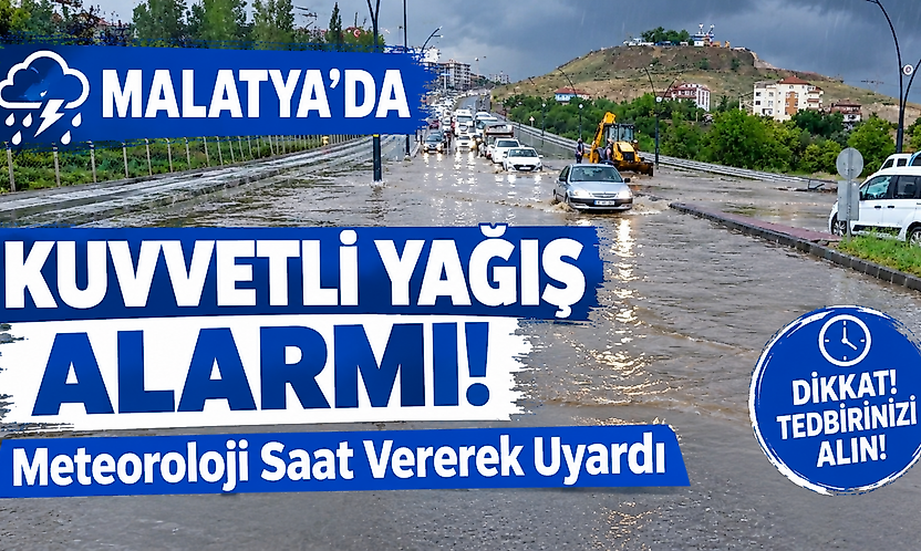 Meteoroloji'den Malatya'ya Kritik Uyarı: Çok Kuvvetli Yağış Bekleniyor