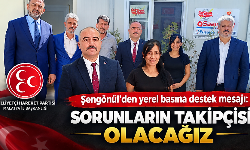 Şengönül'den basın konteynerlerine ziyaret: Yerel basının sesi olacağız